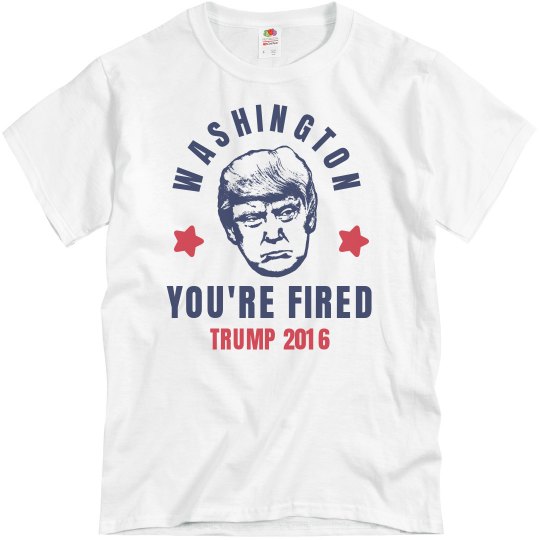 Washington You're Fired! Washington You're Fired!
