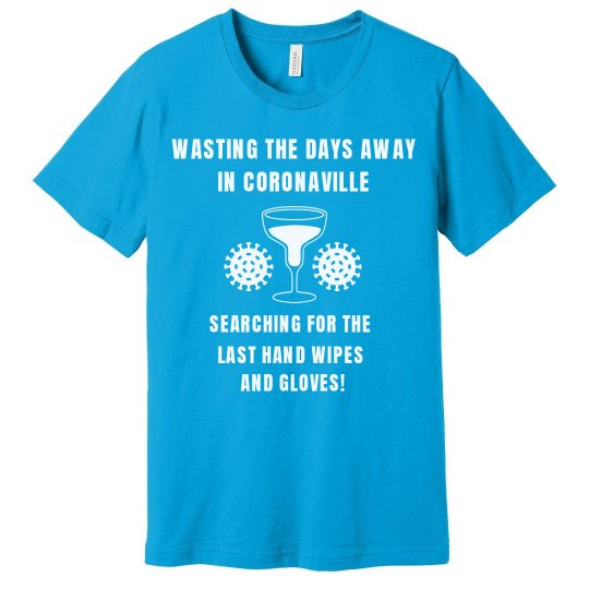 Wasting The Day Away In Coronaville Shirt Wasting The Day Away In Coronaville Shirt