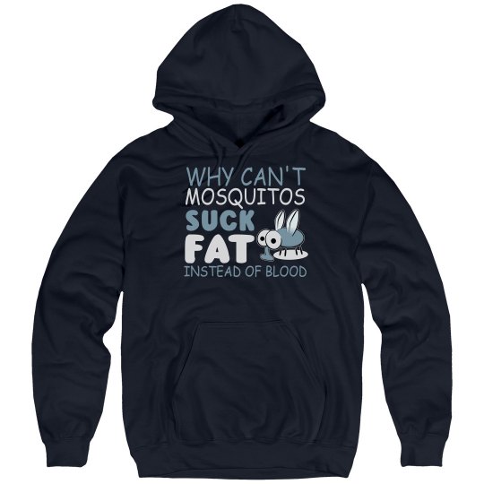 Why Can't Mosquitos Suck Fat Unisex Hoodie Why Can't Mosquitos Suck Fat Unisex Hoodie