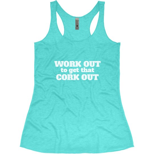 Work Out Cork Out Work Out Cork Out