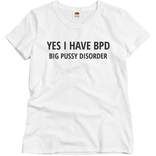Yes I Have BPD Shirt Yes I Have BPD Shirt
